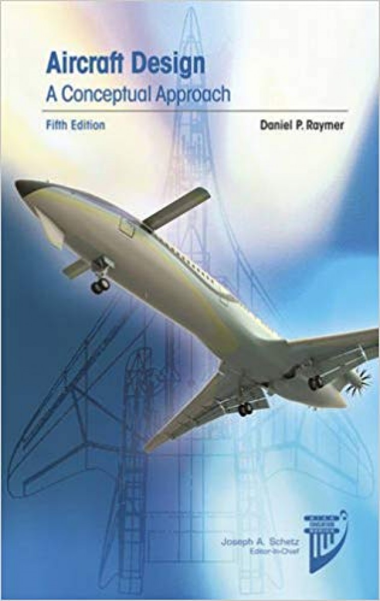 Aircraft Design: A Conceptual Approach (AIAA Education Series) by Daniel Raymer